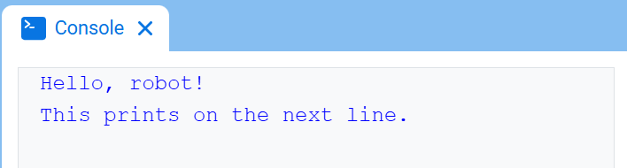 La consola VEXcode, que muestra la consola y el texto "¡Hola, robot!" en la primera línea y "Esto se imprime en la siguiente línea" en la línea siguiente.
