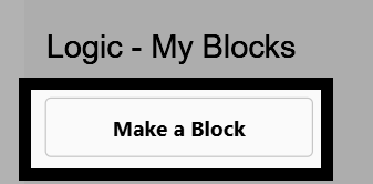 Screenshot of the toolbox with the Logic - My Blocks category open, and the Make a Block button highlighted.